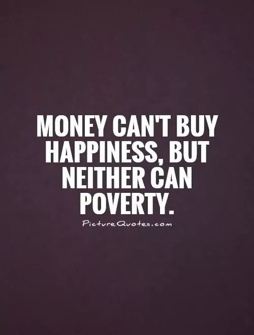 You can buy this one. Money can't buy Happiness. Money cant buy Happiness. Quotes about money and Happiness. Money can't buy Happiness or can.