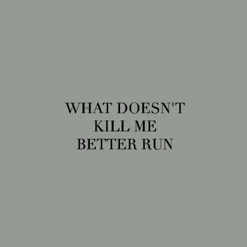 What doesn t mean. What doesn&#039;t kill me better run. песня what doesn&#039;t kill you обложка.