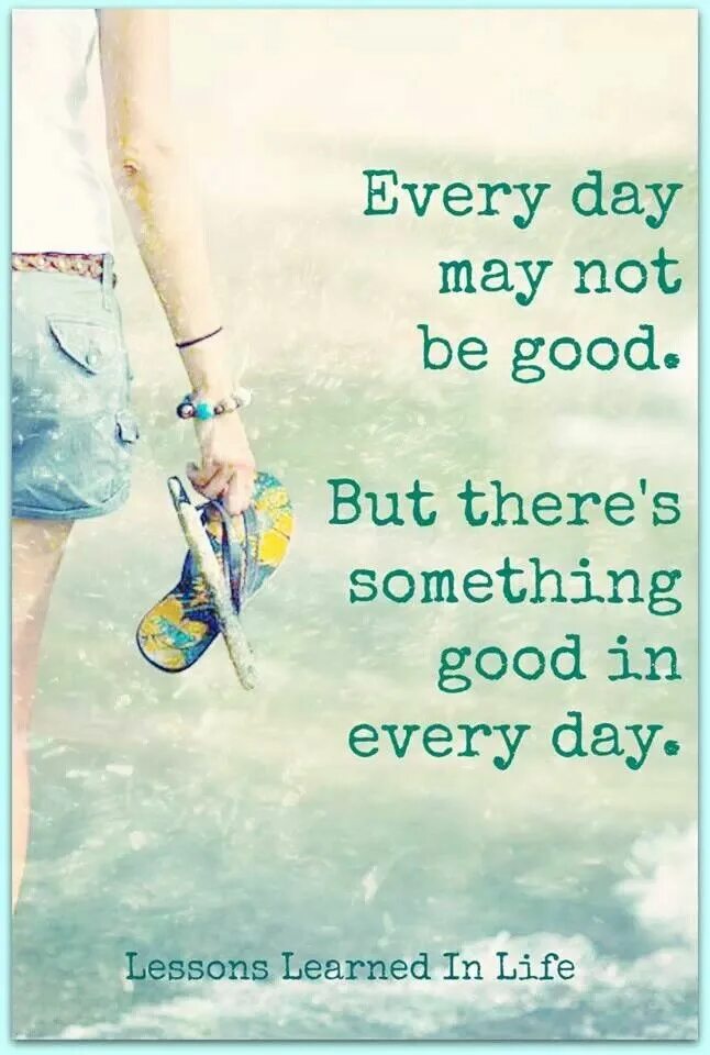 Better every day. Every Day quotes. Everyday May not be. Every Day might not be good. Life in Life.