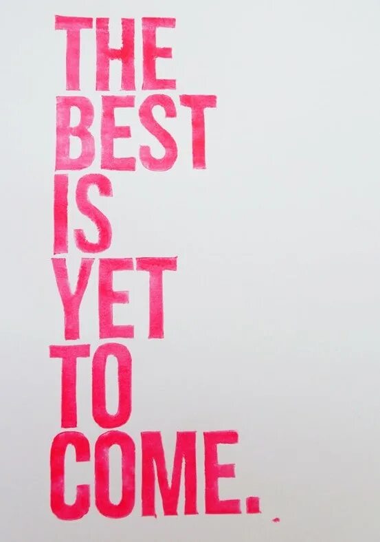 You are well come. The best is yet to come. Надпись best is yet to come. The best is yet to come картинка. Обои be the best.