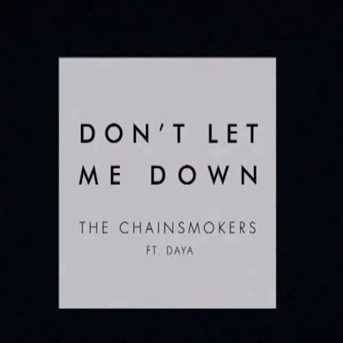 Dont me down. The Chainsmokers Daya. Don`t Let me down. The Chainsmokers don't Let me down. Daya don't Let me down.