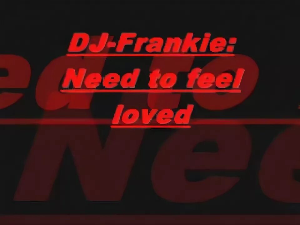 Frankie Wilde i need to feel Loved. DJ Frankie Wilde i need to feel Loved. Adam Soha need to feel. Reflekt need to feel Loved.