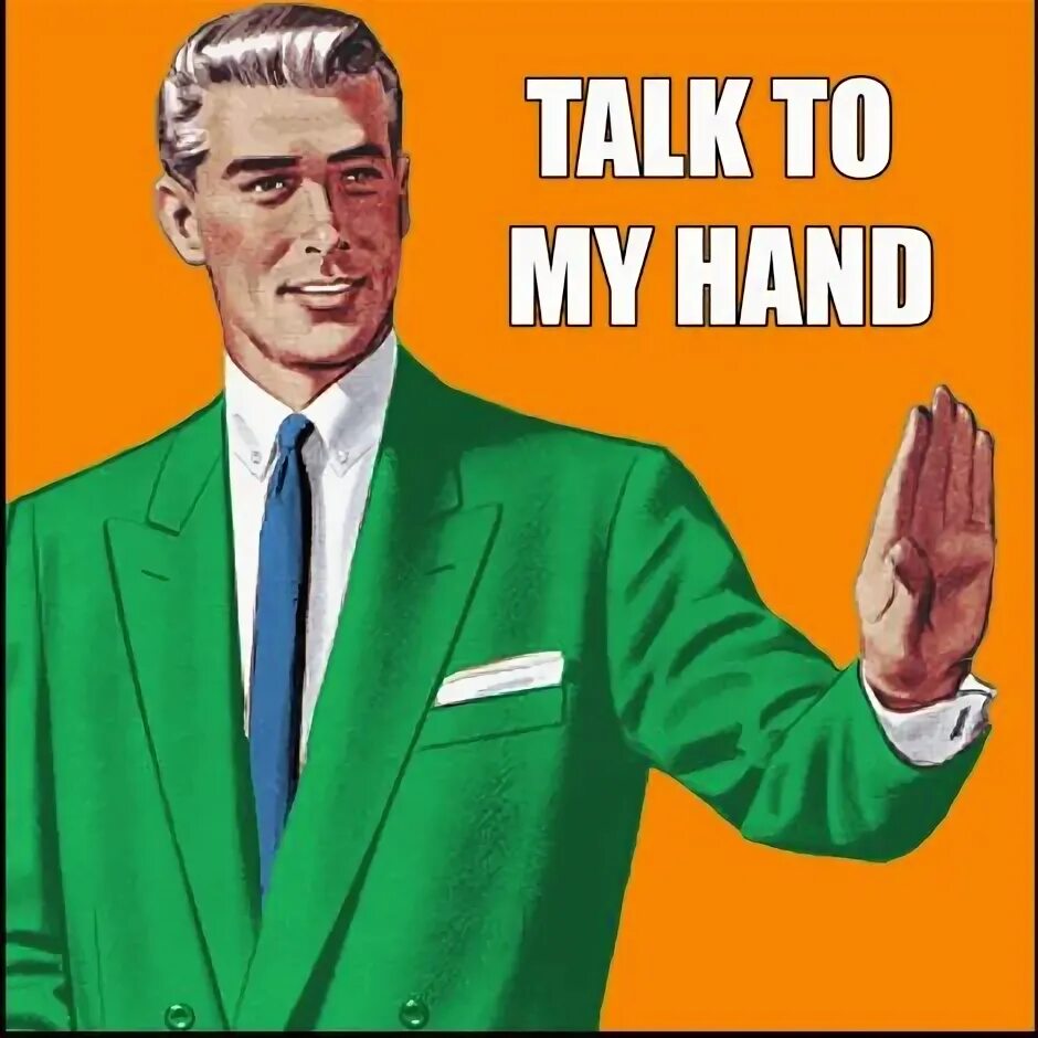 Please hand me. Talk to the hand. talk to hand youtube. talk to my hand мем. talk to the hand смысл.