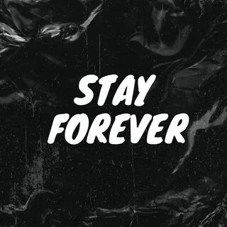 Stay forever