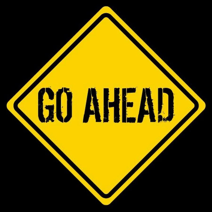 Go ahead and do it. Go ahead. go ahead компания. go ahead игра. go ahead картинка.