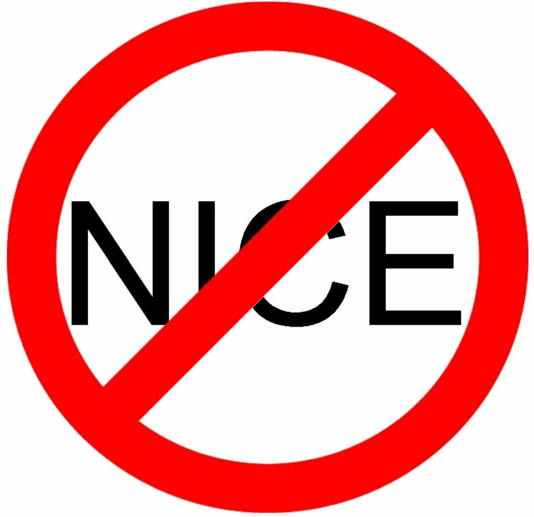 It is not nice. Not nice. being nice. no more ms nice guy.