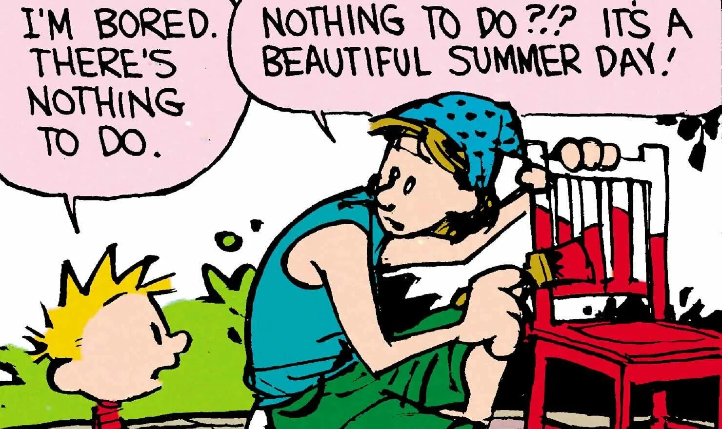 Nothing to be done for all. Have nothing to do. To do nothing. Nothing to do bored. Sophie- bored and nothing to do but herself.