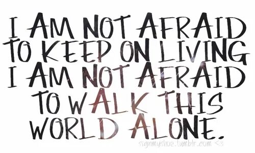 A am not afraid. Famous last words my chemical romance. alone this world. quotes about music. be not afraid.