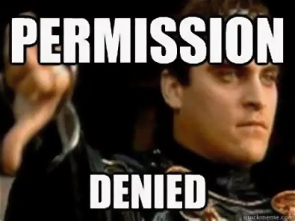 Permission denied. Userdel: permission denied. Denied Мем. Touch woman permission denied.