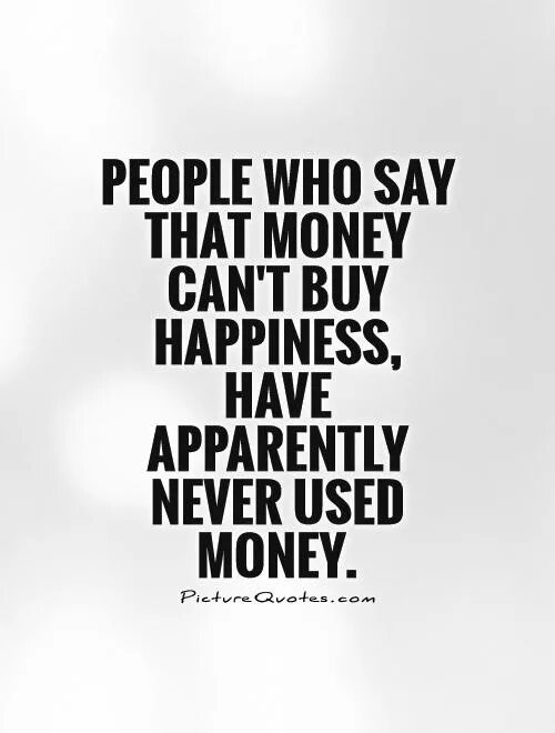 You spend time and money. Money quotes. quotes about money. quotations about money and happiness. quotes about money and happiness.