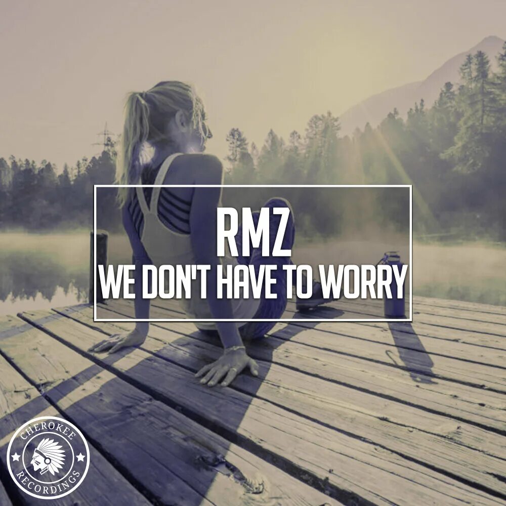 RMZ - we don't have to worry. Don't worry Radio Edit. To worry.