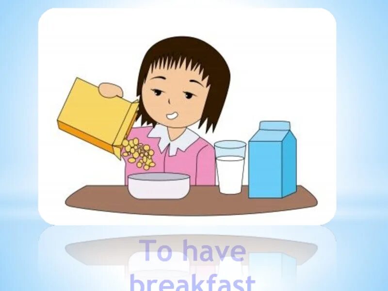 Get up have breakfast go to school. Have Breakfast картинка. Have Breakfast картинка для детей. Have Breakfast мультяшка. Завтрак школьника картинки.