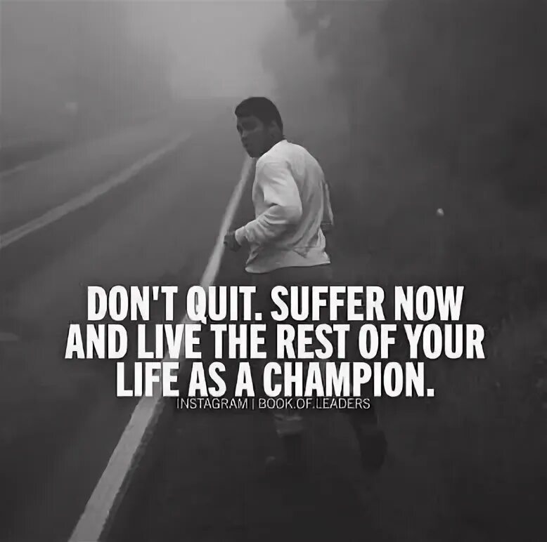 Be the rest of your life. Suffer Now and Live the rest of your Life as a Champion. Suffer перевод. Suffer or suffer. Don't quit do it.