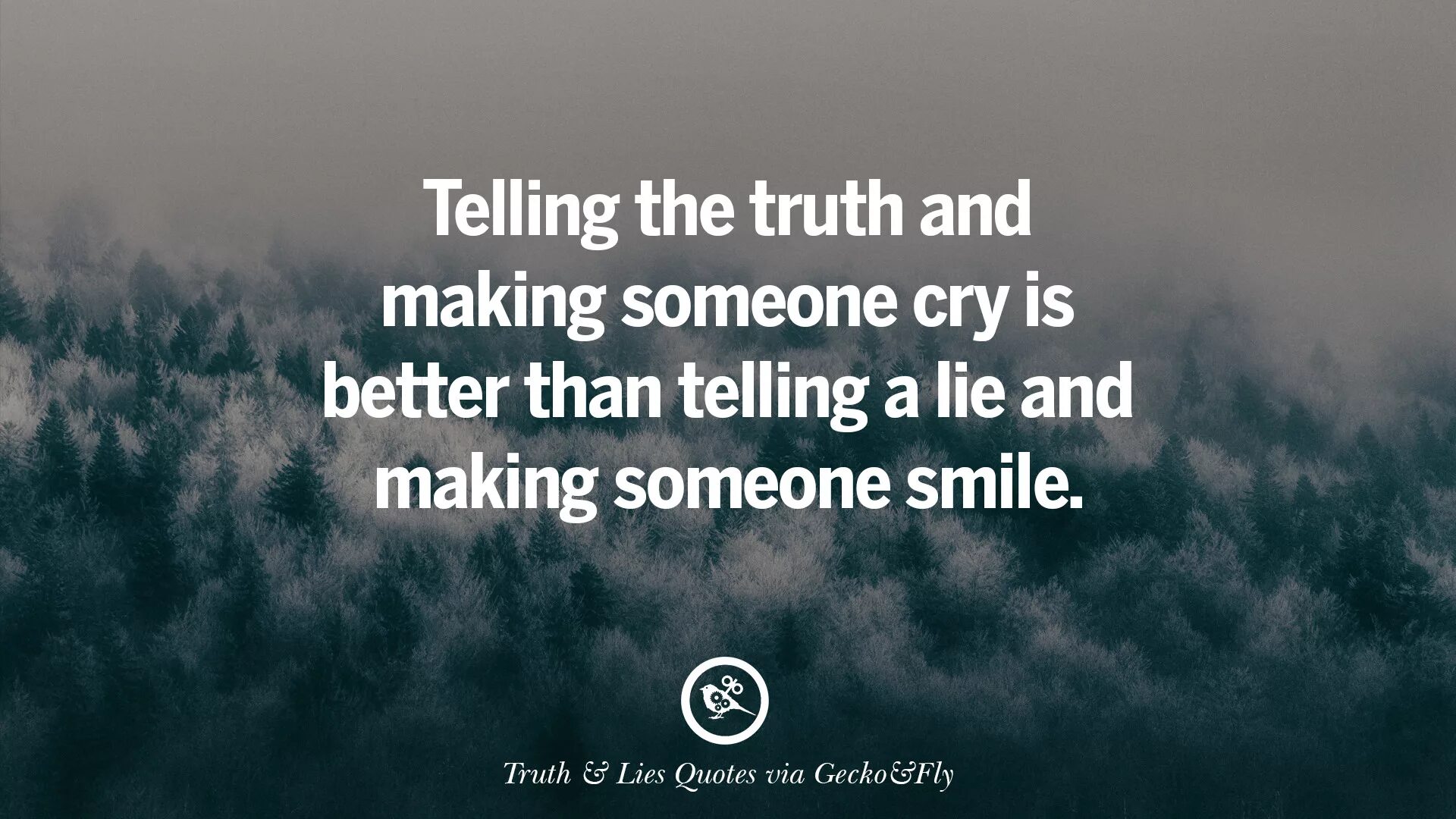Truth quotes. Truth Lie. Tell the Truth. Telling the Truth. He told me the truth