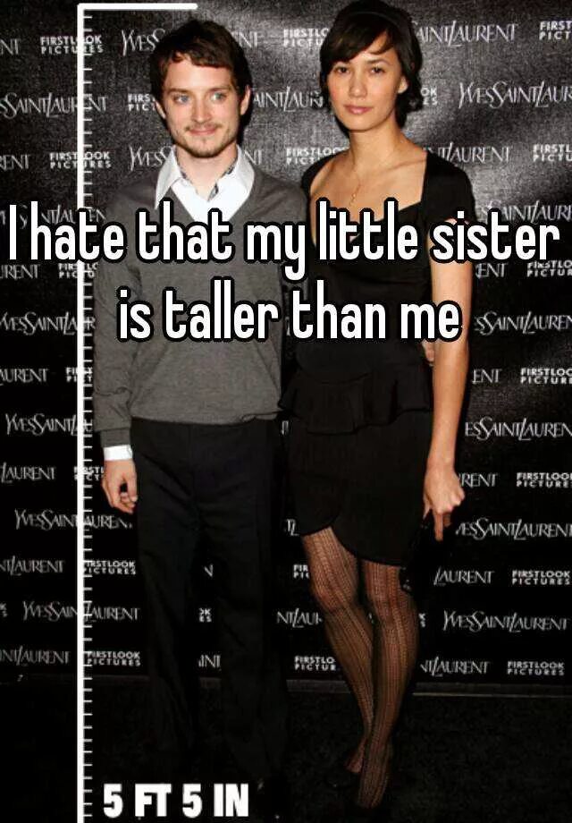 He was taller than me. Sister Taller than brother. Tall sister. My little sister is Taller than me. Taller than me.