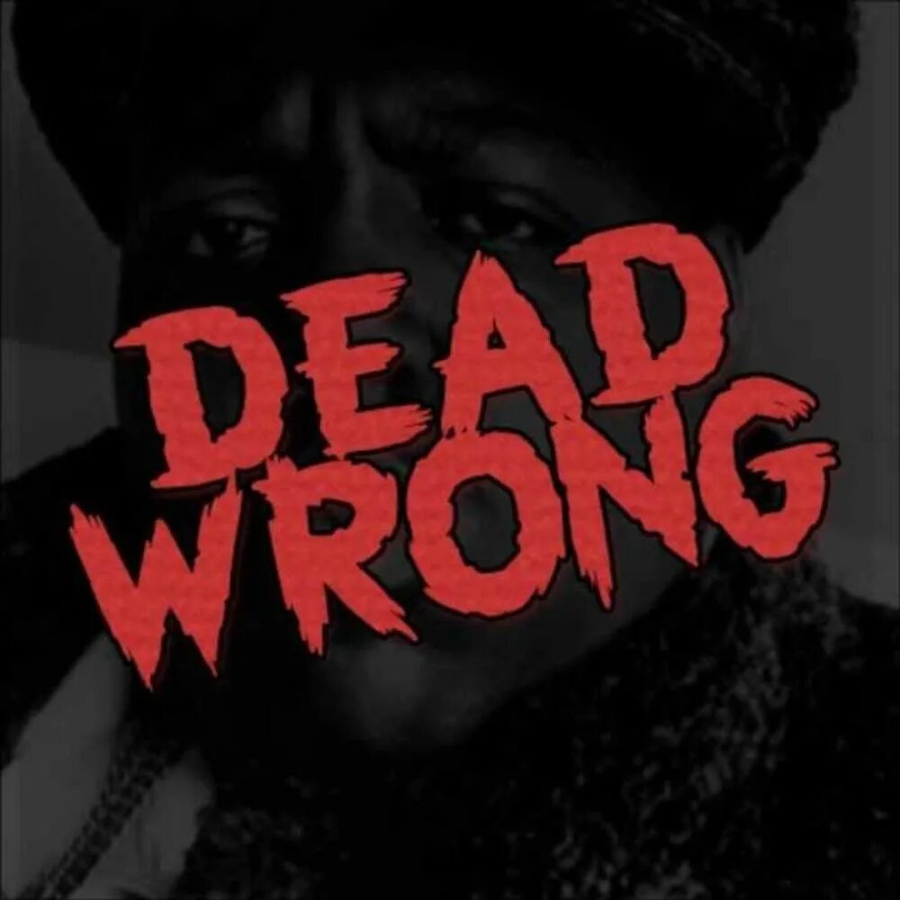 Notorious big Dead. Dead wrong Notorious b.i.g. Dead wrong