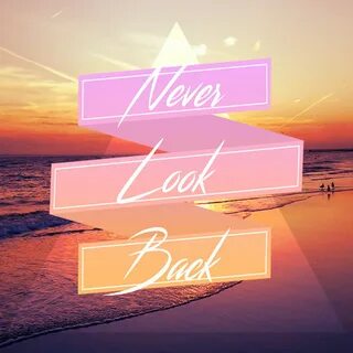 Never looking back