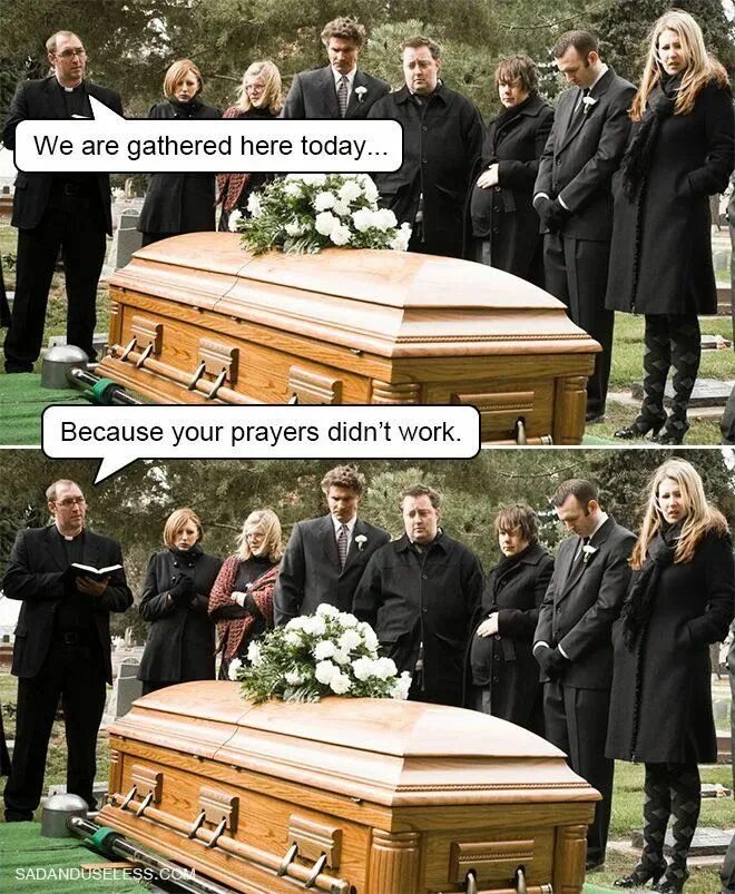 Gather here. Fun Funeral meme. We are gathered here today to commermoerater the Death.