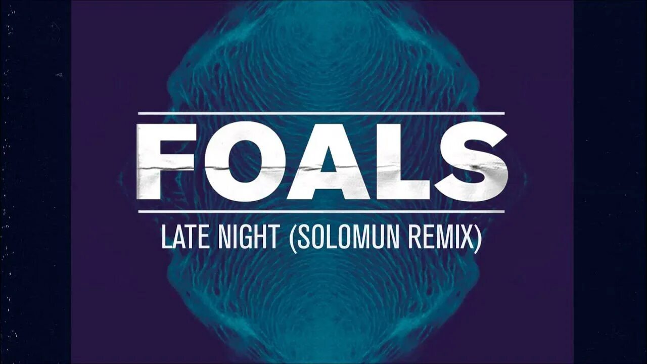 Поздние ночи ремикс. Late Night foals. Foals late Night Solomun Remix. Late Night Solomun Remix. Foals – total Life Forever.