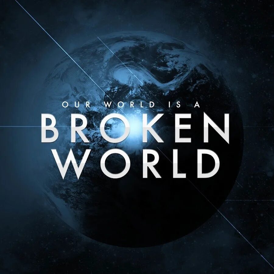 World is broken. The broken World. Abdication - broken World. Our World. Broken World Sad.
