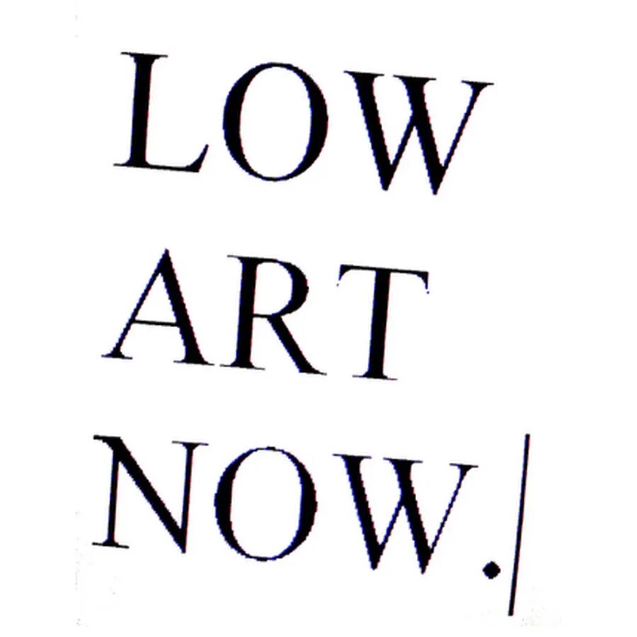 Low Art. Now low