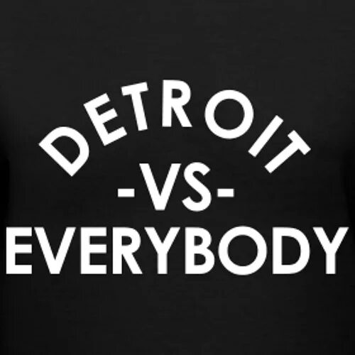 Everybody can t go. Detroit vs. everybody. детройт эминем. everyone vs everybody. detroit vs everybody магазин.
