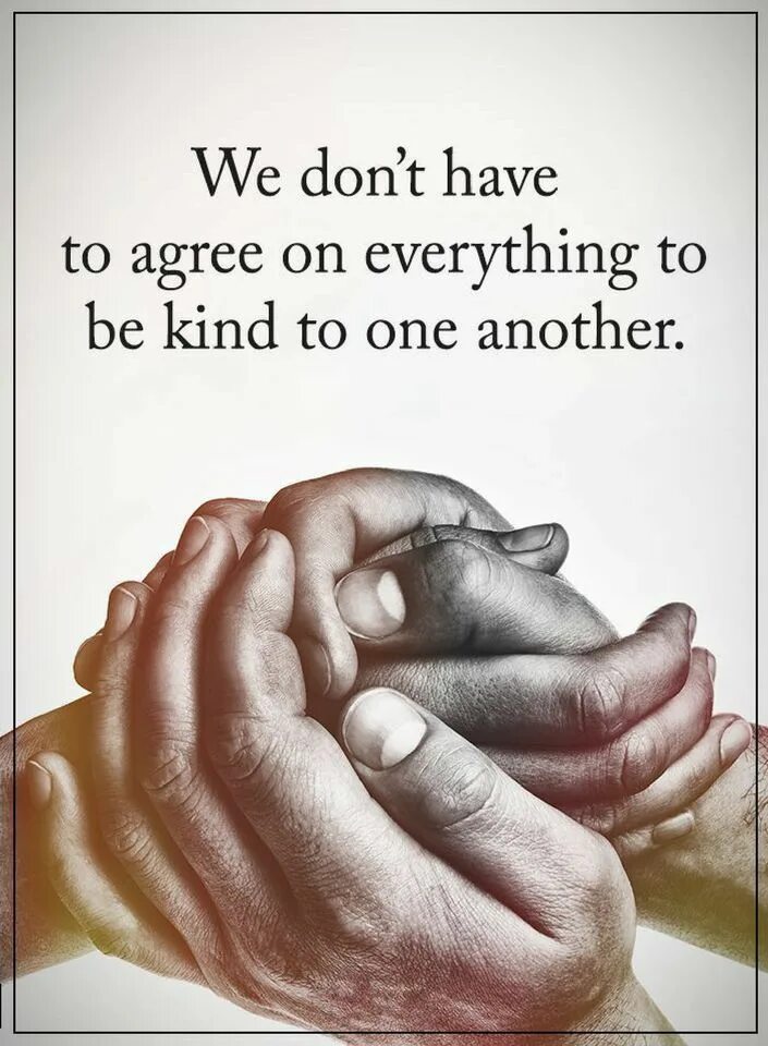 Be kind to one another. Be kind to one another