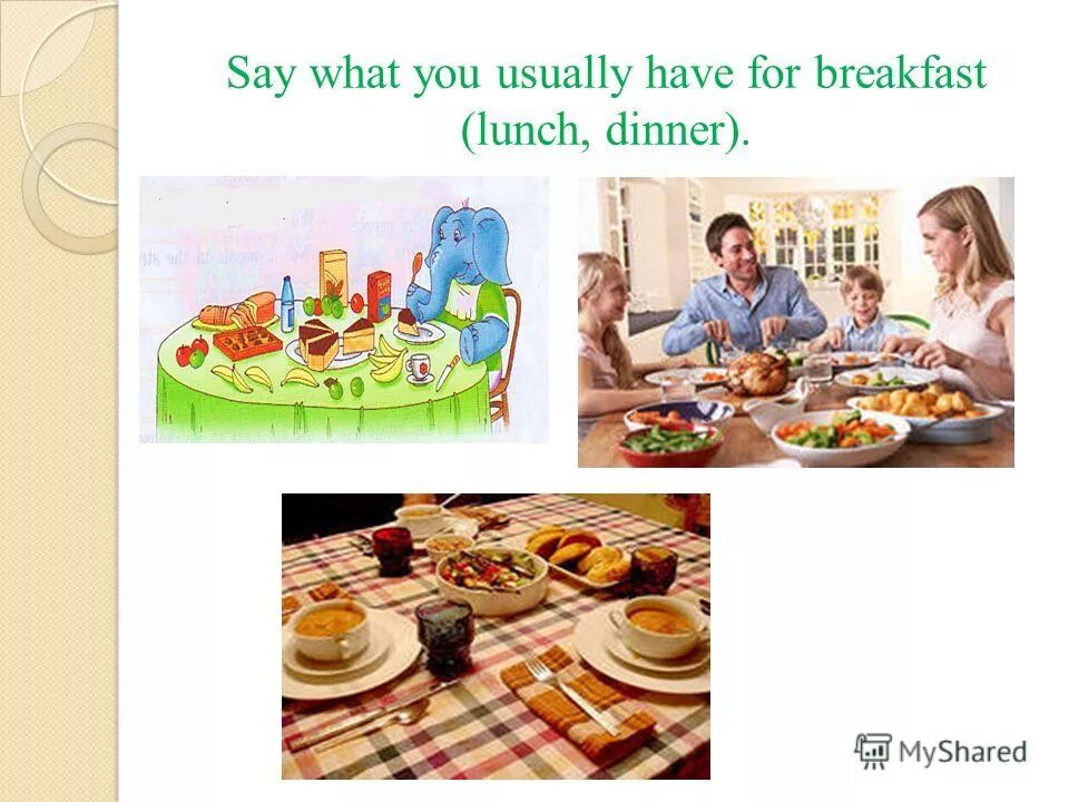 What did you had for dinner. What do you have for breakfast. what do you have for lunch. have breakfast lunch dinner. what do you have for breakfast lunch dinner.