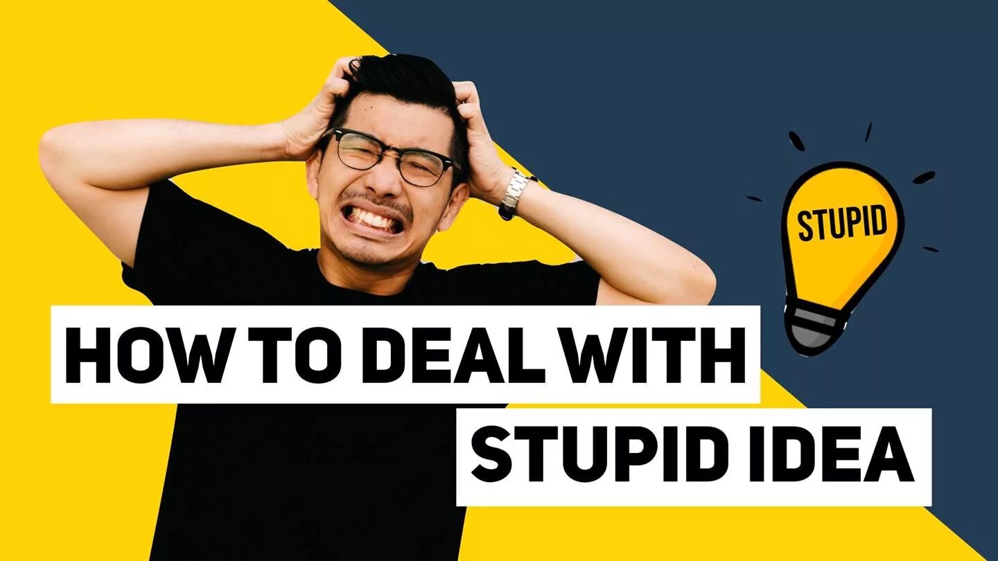 He the idea. Stupid idea.