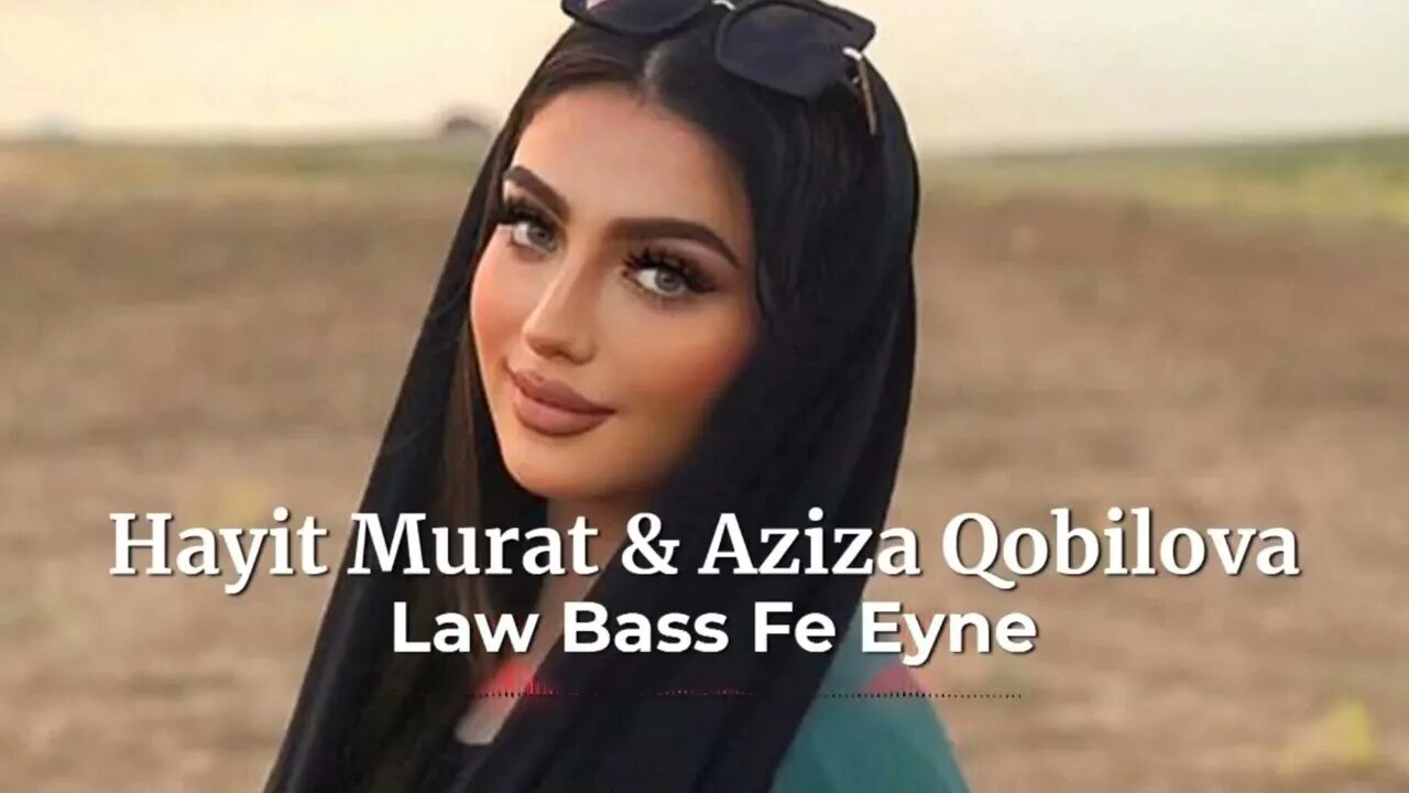 Law Bass Fe Eyne. Aziza Qobilova, Hayit Murat - Mashup. Hayit Murat & Aziza Qobilova - Hiya Hiya. Aziza Qobilova & Javad. Bass fe eyne