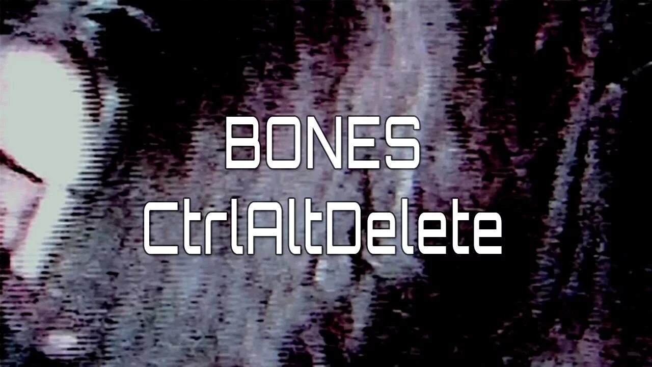 Bones ctrl. Bones CTRLALTDELETE обложка. Bones CTRLALTDELETE текст. CTRLALTDELETE. Ctrl alt delete Bones.