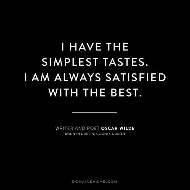 Will be satisfied with the. My tastes are simple i am easily satisfied with the best.