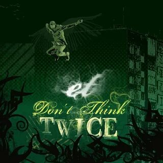 Don t think twice