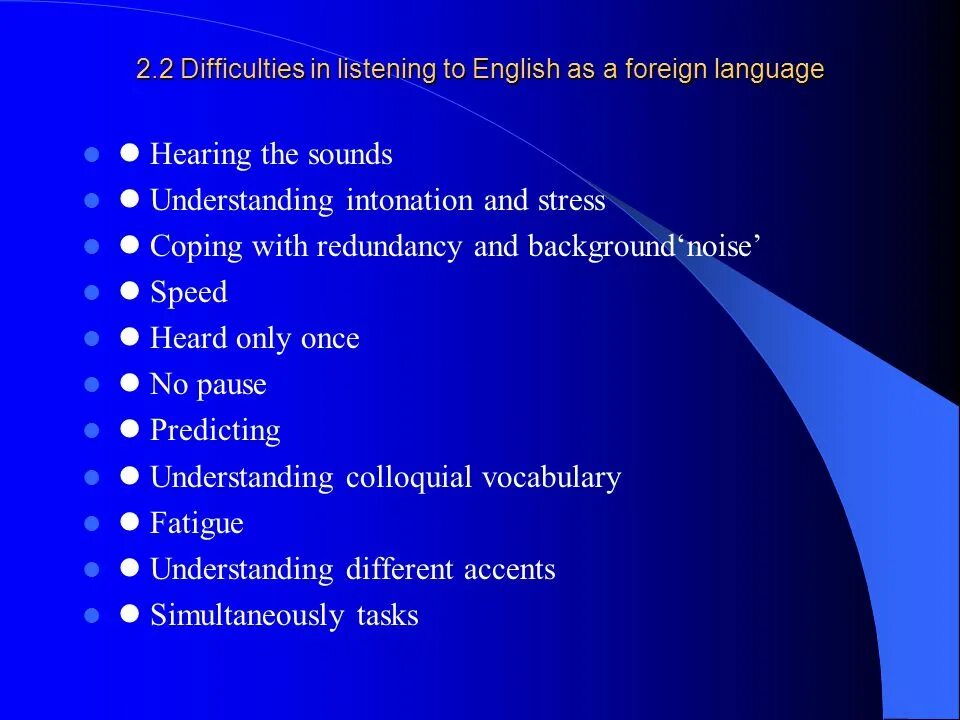 How to learn to listen. Difficulties in learning a foreign language. difficulties in listening. difficulties in teaching listening comprehension.. difficulties in listening comprehension.
