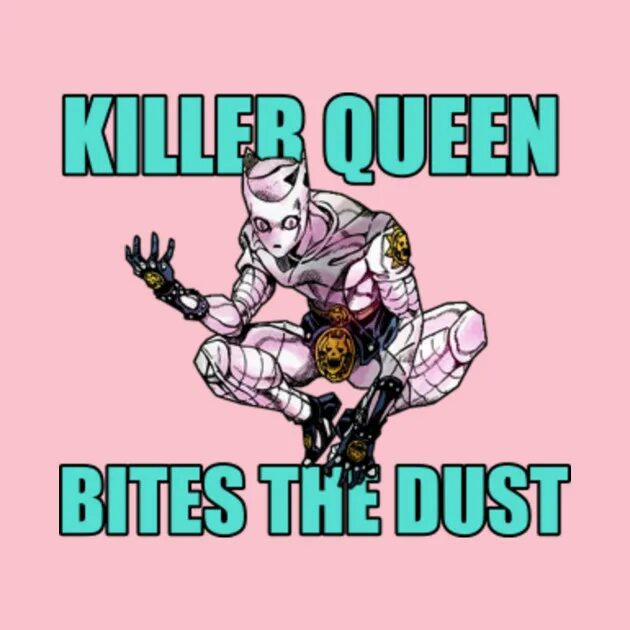 Killer queen bites. Killer Queen Jojo bites the Dust. Killer Queen bites the Dust фраза. Bite the Dust. Футболка с Killer Queen bite the Dust.
