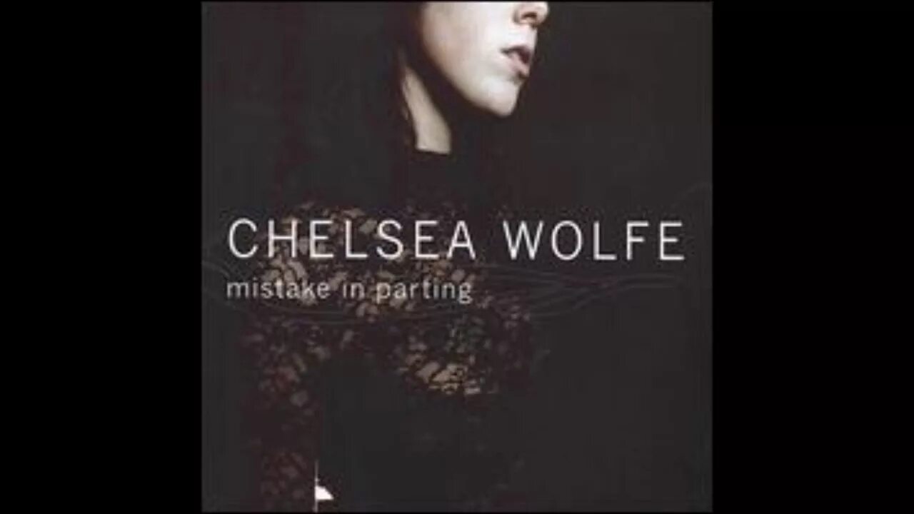 Mistake in parting. Chelsea wolfe mistake in parting.