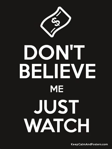 Dont believe me just watch. Дон биливми Джаст вотч. I don't believe. Believe don't believe.