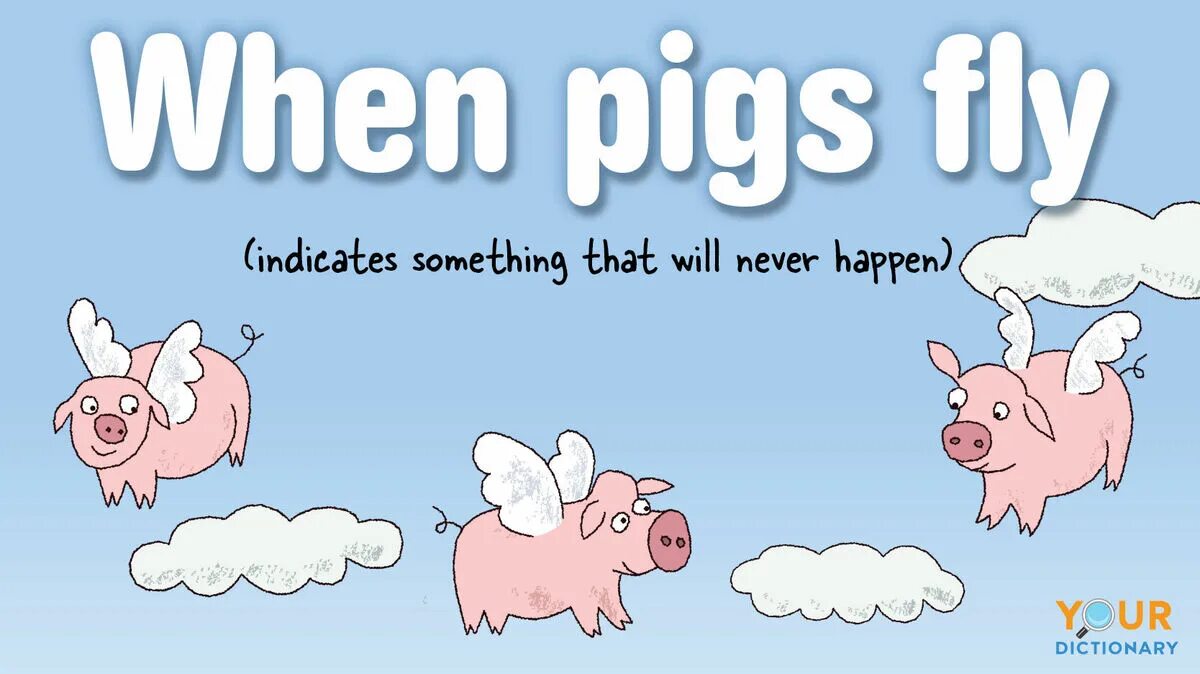 When pigs fly. Pigs fly идиома. when pigs fly idiom. when pigs fly картинка.