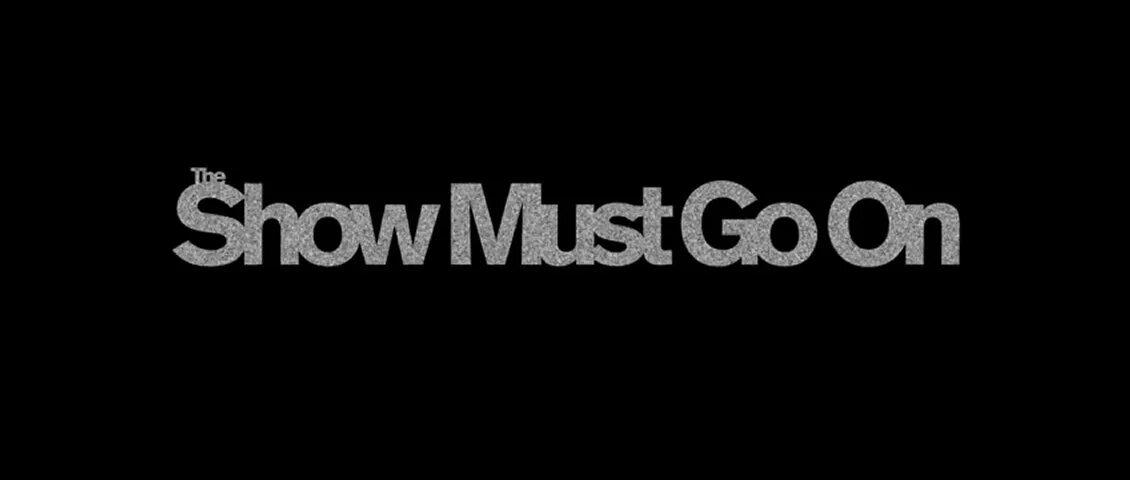 The show must go on. Show must go on. show must go on надпись. show must go on картинки. the show must go on queen.