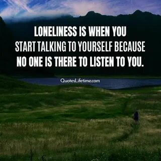 Lonely Quotes, Sad quotes, Unhappy Quotes, Loneliness is when you start tal...