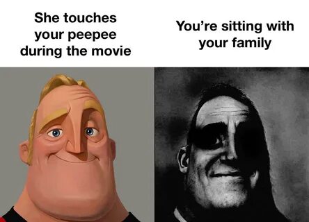 dark mr incredible meme - She touches your peepee during the movie You&apos...