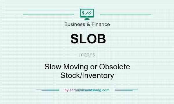 Slob аббревиатура в логистике. Slow moving Inventory. Slow moving stock. Slow meaning