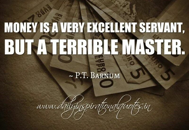 Is an excellent way to. Money quotes. quotations about money. money is a terrible master but an excellent servant.. money sayings.