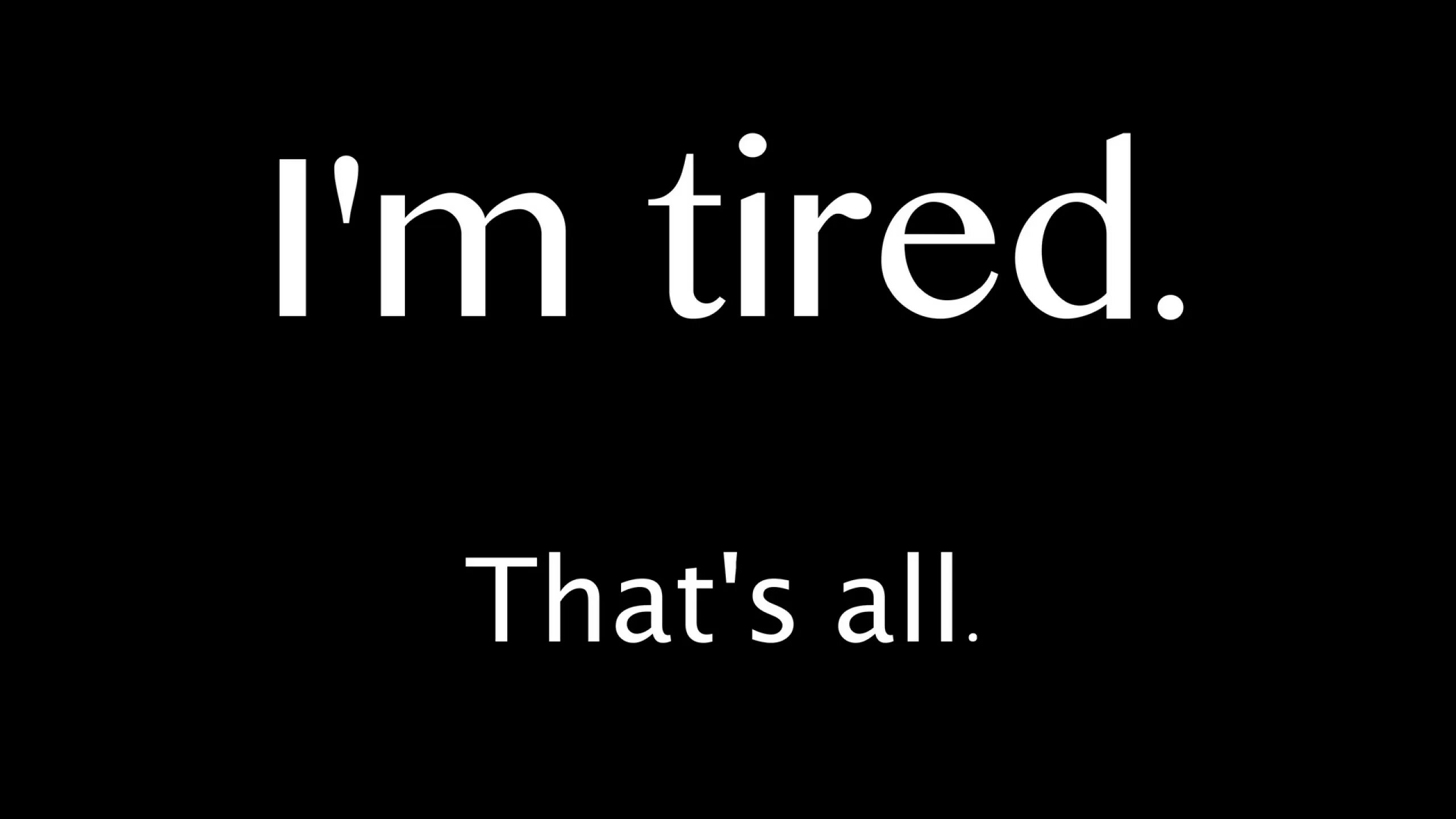 I tired. Tired надпись. Обои на компьютер. That надпись. Обои im tired.