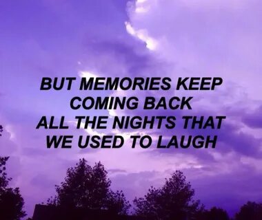 But memories