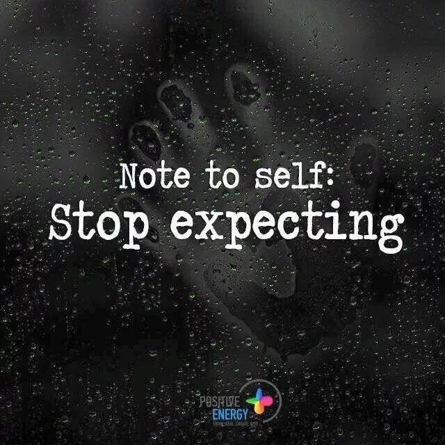 Expecting things. Stop expecting. life tip: stop expecting. stop expectations tips.