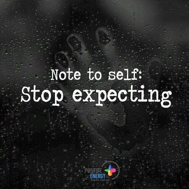 Expecting things. Stop expecting. Life Tip: stop expecting. Stop expectations Tips.