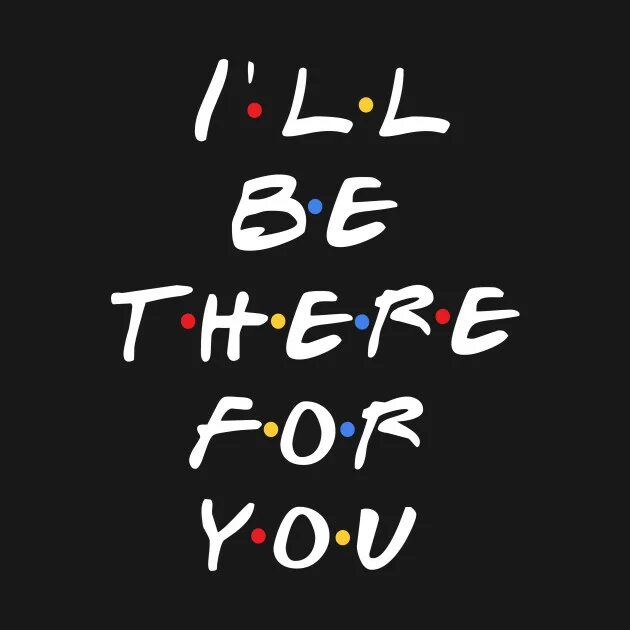 There are for you
