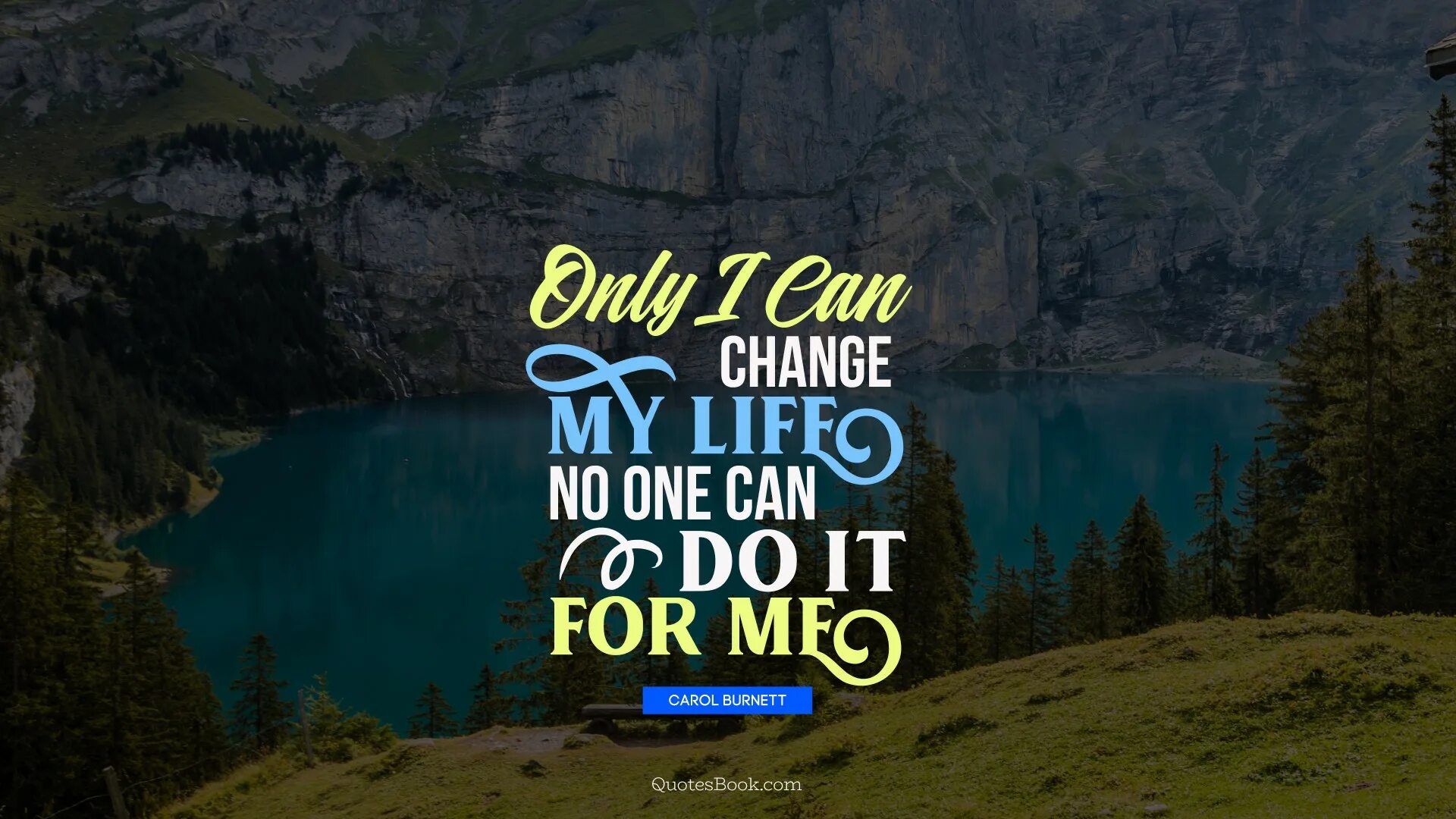 Could be changed. Мотивационные картинки. Only i can change my Life. No one can do it for me (Carol Burnett). Only i can change my Life no one can do it for me. Цитаты со смыслом Мотивирующие.