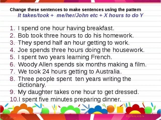 Make these sentences questions. Конструкция how long does it take. It takes конструкция упражнения. It takes me упражнения. Конструкция it takes me упражнения.